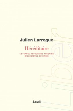 Héréditaire : L'éternel retour des théories biologiques du crime