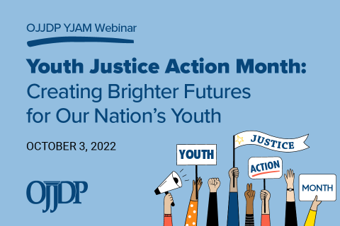 Youth Justice Action Month: Creating Brighter Futures for Our Nation's Youth